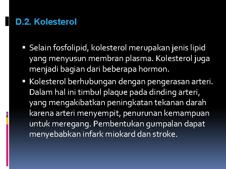 D. 2. Kolesterol Selain fosfolipid, kolesterol merupakan jenis lipid yang menyusun membran plasma. Kolesterol