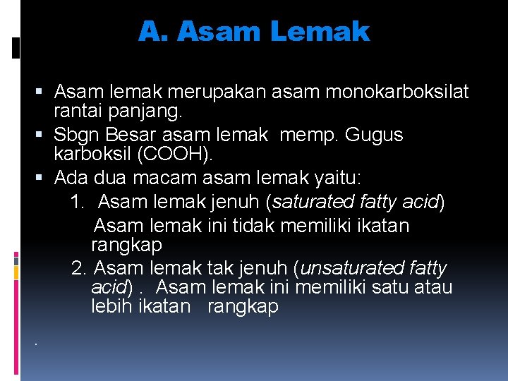 A. Asam Lemak Asam lemak merupakan asam monokarboksilat rantai panjang. Sbgn Besar asam lemak