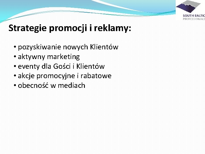 Strategie promocji i reklamy: • pozyskiwanie nowych Klientów • aktywny marketing • eventy dla