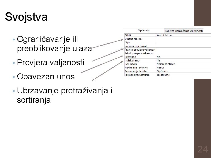 Svojstva • Ograničavanje ili preoblikovanje ulaza • Provjera valjanosti • Obavezan unos • Ubrzavanje