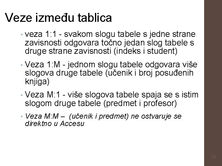 Veze između tablica • veza 1: 1 - svakom slogu tabele s jedne strane