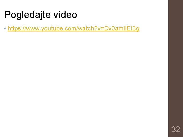 Pogledajte video • https: //www. youtube. com/watch? v=Dv 0 aml. IEI 3 g 32