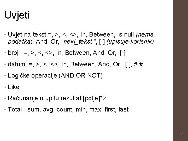 Uvjeti • Uvjet na tekst =, >, <, <>, In, Between, Is null (nema