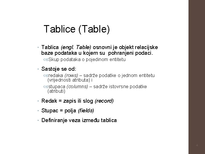 Tablice (Table) • Tablica (engl. Table) osnovni je objekt relacijske baze podataka u kojem