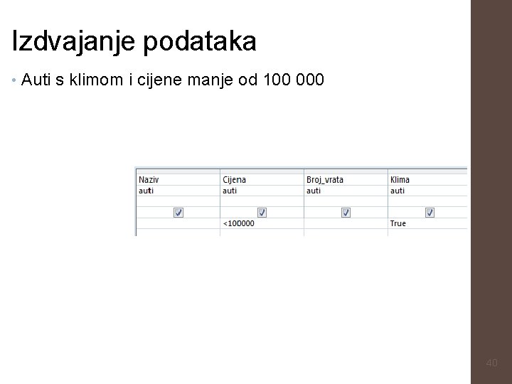 Izdvajanje podataka • Auti s klimom i cijene manje od 100 000 40 