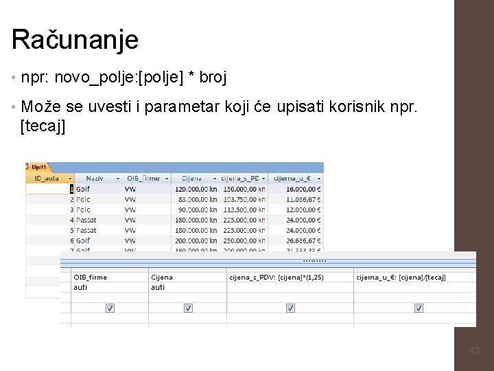 Računanje • npr: novo_polje: [polje] * broj • Može se uvesti i parametar koji