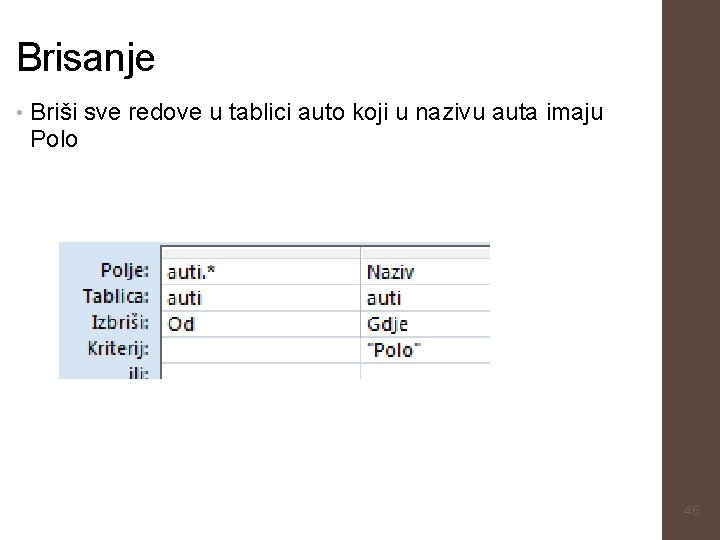Brisanje • Briši sve redove u tablici auto koji u nazivu auta imaju Polo