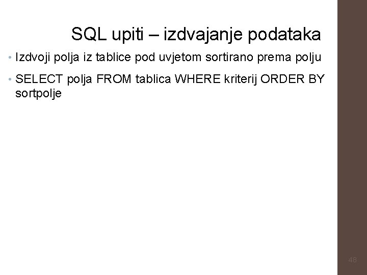 SQL upiti – izdvajanje podataka • Izdvoji polja iz tablice pod uvjetom sortirano prema