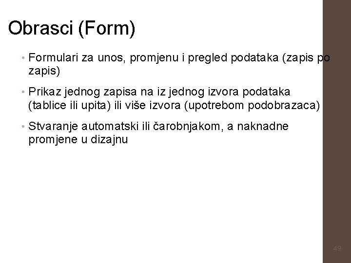 Obrasci (Form) • Formulari za unos, promjenu i pregled podataka (zapis po zapis) •