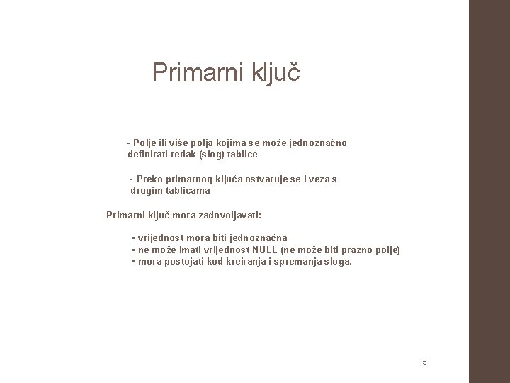 Primarni ključ - Polje ili više polja kojima se može jednoznačno definirati redak (slog)