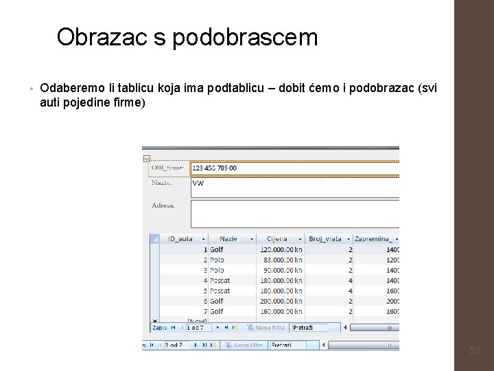 Obrazac s podobrascem • Odaberemo li tablicu koja ima podtablicu – dobit ćemo i