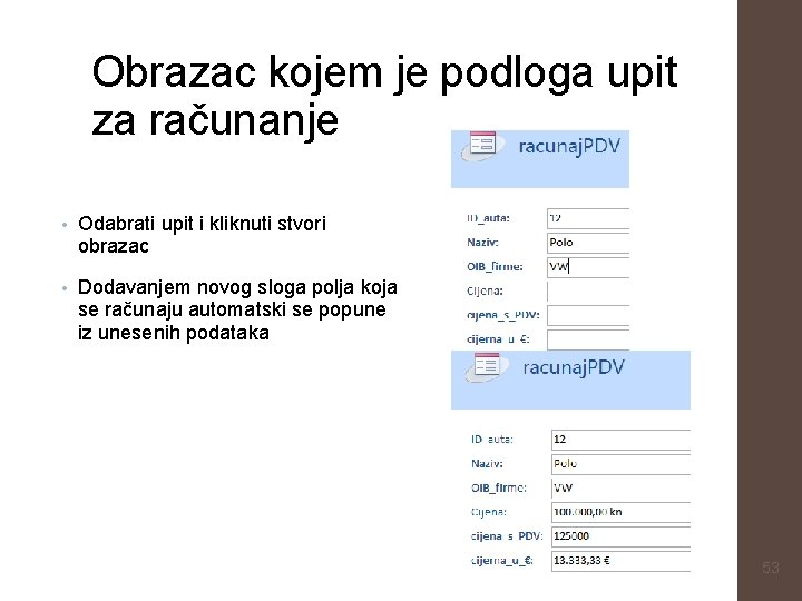 Obrazac kojem je podloga upit za računanje • Odabrati upit i kliknuti stvori obrazac