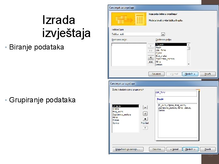Izrada izvještaja • Biranje podataka • Grupiranje podataka 55 