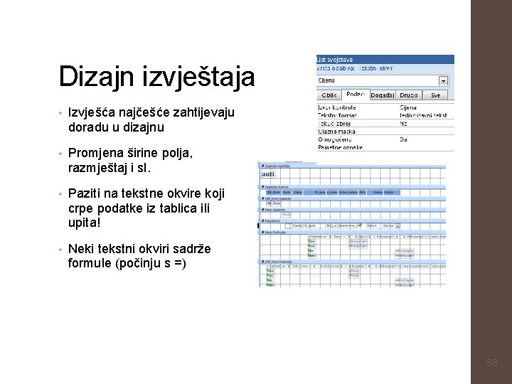 Dizajn izvještaja • Izvješća najčešće zahtijevaju doradu u dizajnu • Promjena širine polja, razmještaj