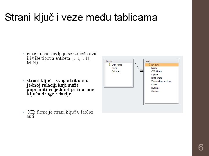 Strani ključ i veze među tablicama • veze - uspostavljaju se između dva ili