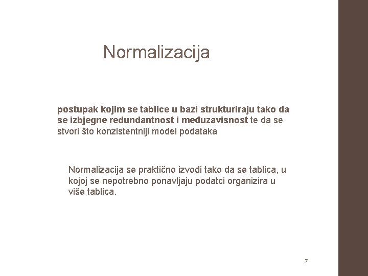 Normalizacija postupak kojim se tablice u bazi strukturiraju tako da se izbjegne redundantnost i