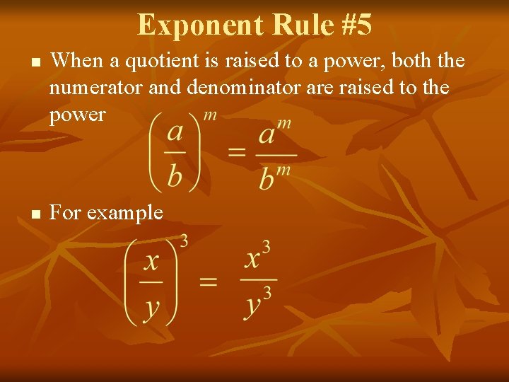 Exponent Rule #5 n n When a quotient is raised to a power, both