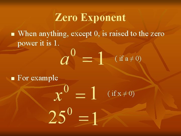 Zero Exponent n When anything, except 0, is raised to the zero power it