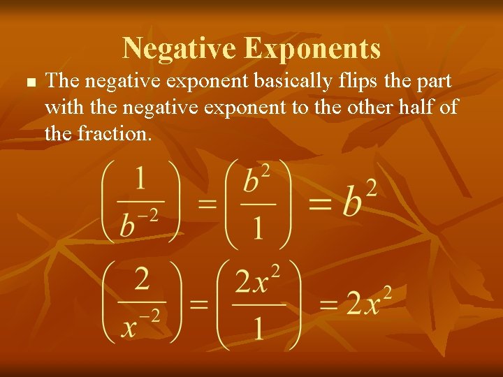 Negative Exponents n The negative exponent basically flips the part with the negative exponent