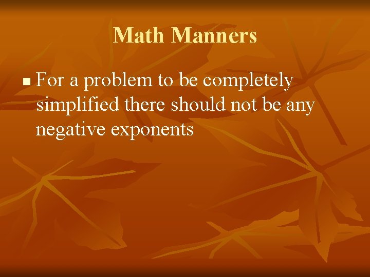 Math Manners n For a problem to be completely simplified there should not be