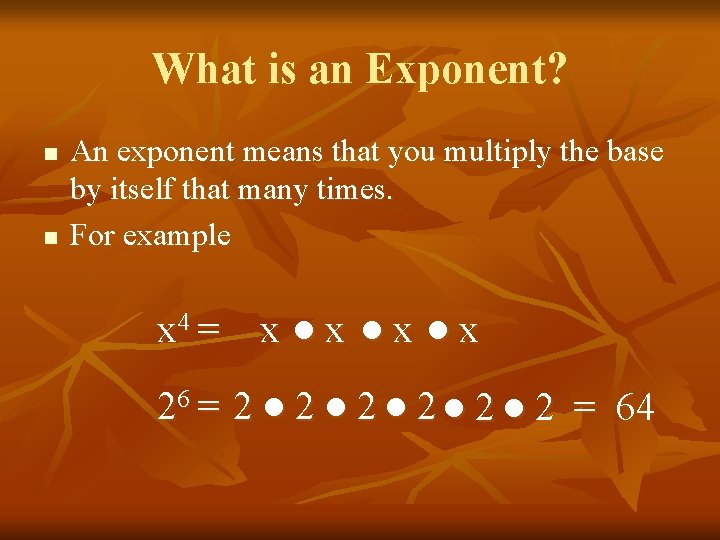 What is an Exponent? n n An exponent means that you multiply the base