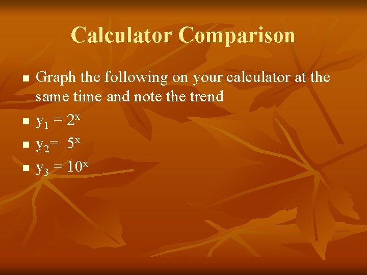 Calculator Comparison n n Graph the following on your calculator at the same time