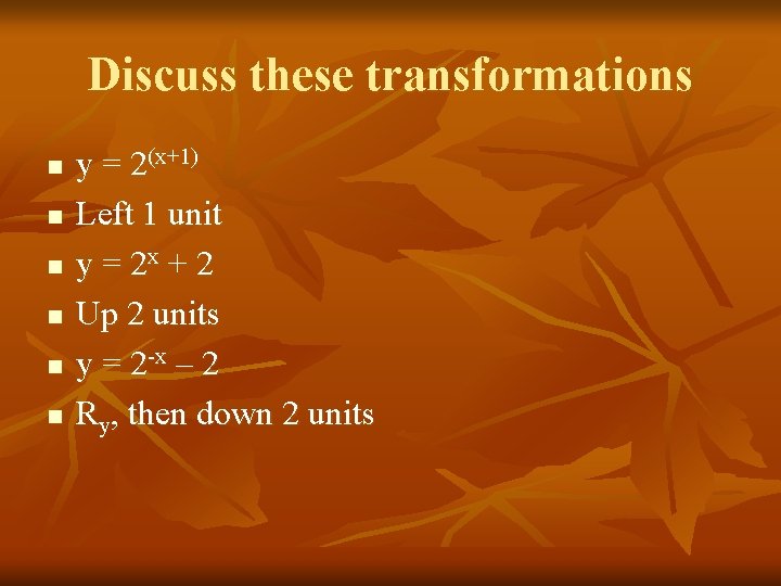 Discuss these transformations n n n y = 2(x+1) Left 1 unit y =