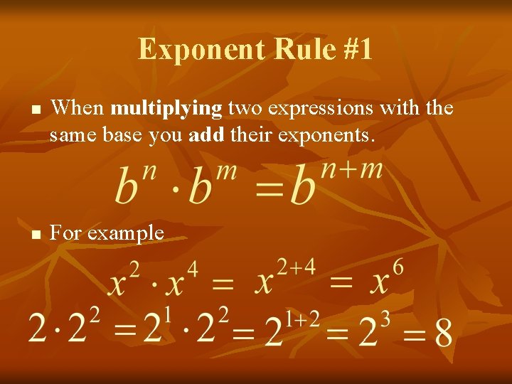 Exponent Rule #1 n n When multiplying two expressions with the same base you