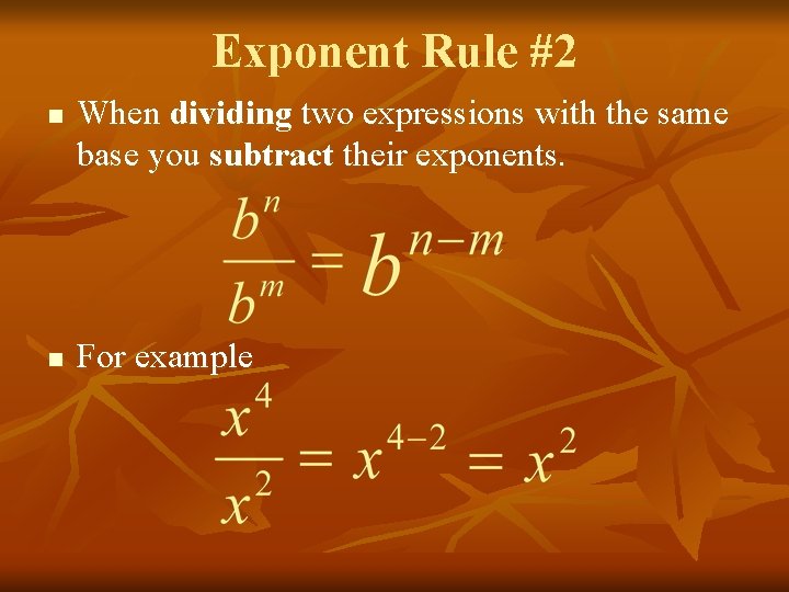 Exponent Rule #2 n n When dividing two expressions with the same base you