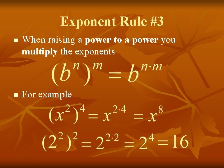 Exponent Rule #3 n n When raising a power to a power you multiply