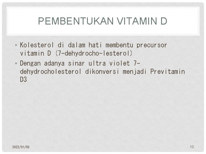 PEMBENTUKAN VITAMIN D • Kolesterol di dalam hati membentu precursor vitamin D (7 -dehydrocho-lesterol)