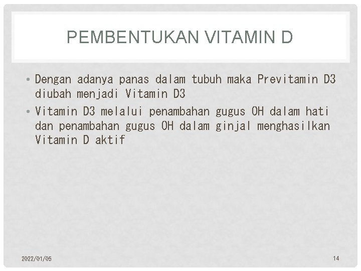 PEMBENTUKAN VITAMIN D • Dengan adanya panas dalam tubuh maka Previtamin D 3 diubah