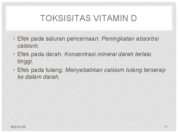 TOKSISITAS VITAMIN D • Efek pada saluran pencernaan: Peningkatan absorbsi calsium, • Efek pada