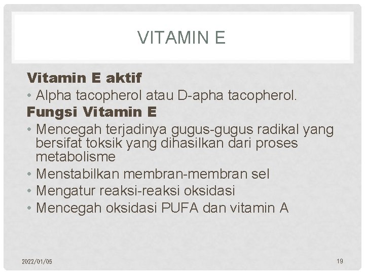 VITAMIN E Vitamin E aktif • Alpha tacopherol atau D-apha tacopherol. Fungsi Vitamin E