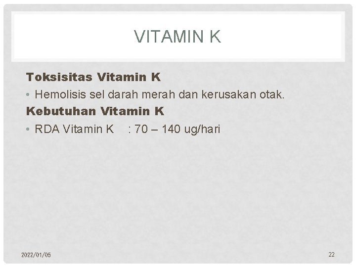 VITAMIN K Toksisitas Vitamin K • Hemolisis sel darah merah dan kerusakan otak. Kebutuhan