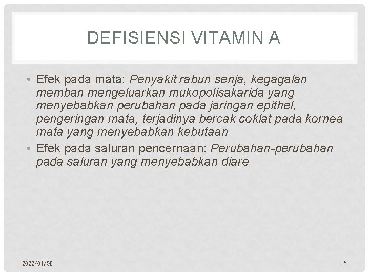 DEFISIENSI VITAMIN A • Efek pada mata: Penyakit rabun senja, kegagalan memban mengeluarkan mukopolisakarida