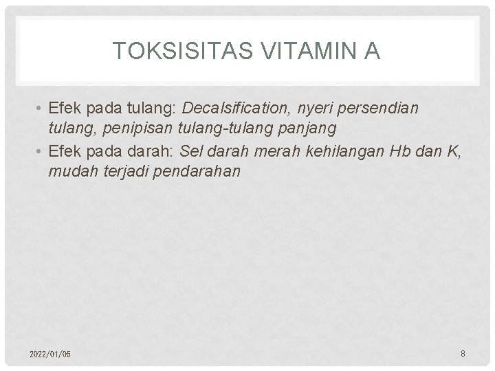 TOKSISITAS VITAMIN A • Efek pada tulang: Decalsification, nyeri persendian tulang, penipisan tulang-tulang panjang