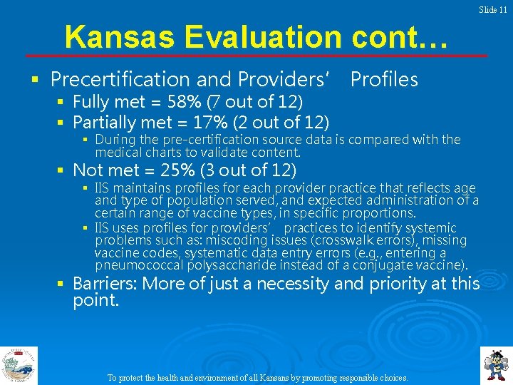 Slide 11 Kansas Evaluation cont… § Precertification and Providers’ Profiles § § Fully met