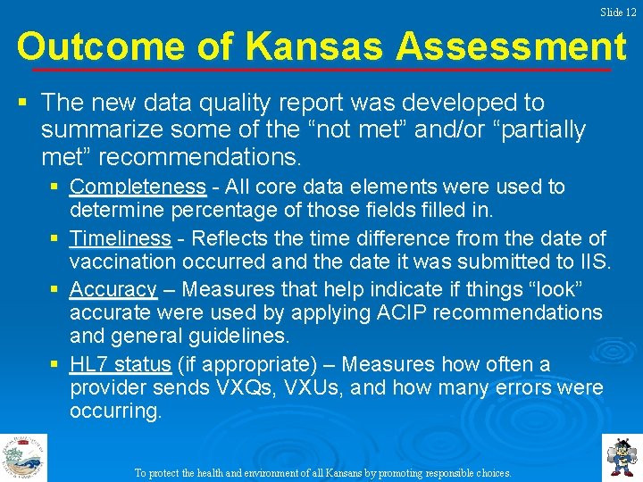 Slide 12 Outcome of Kansas Assessment § The new data quality report was developed