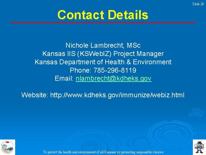 Slide 20 Contact Details Nichole Lambrecht, MSc Kansas IIS (KSWeb. IZ) Project Manager Kansas