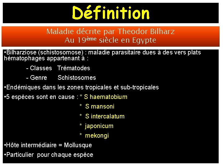 Définition Maladie décrite par Theodor Bilharz Au 19ème siècle en Egypte • Bilharziose (schistosomose)