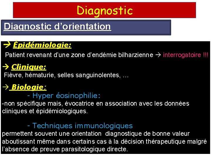 Diagnostic d’orientation Épidémiologie: Patient revenant d’une zone d’endémie bilharzienne interrogatoire !!! Clinique: Fièvre, hématurie,