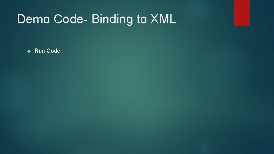 Demo Code- Binding to XML Run Code 