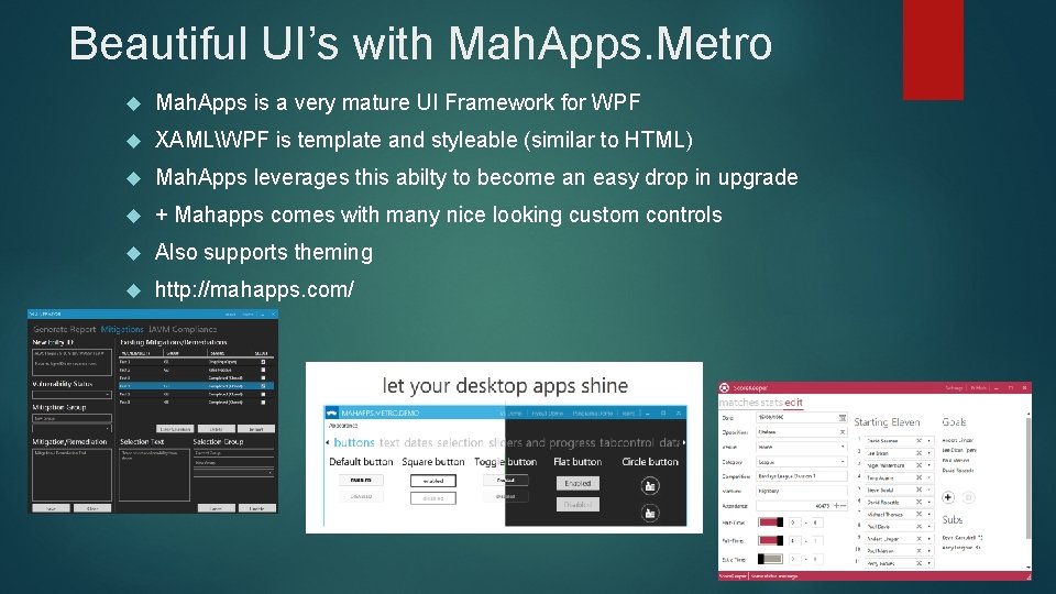 Beautiful UI’s with Mah. Apps. Metro Mah. Apps is a very mature UI Framework