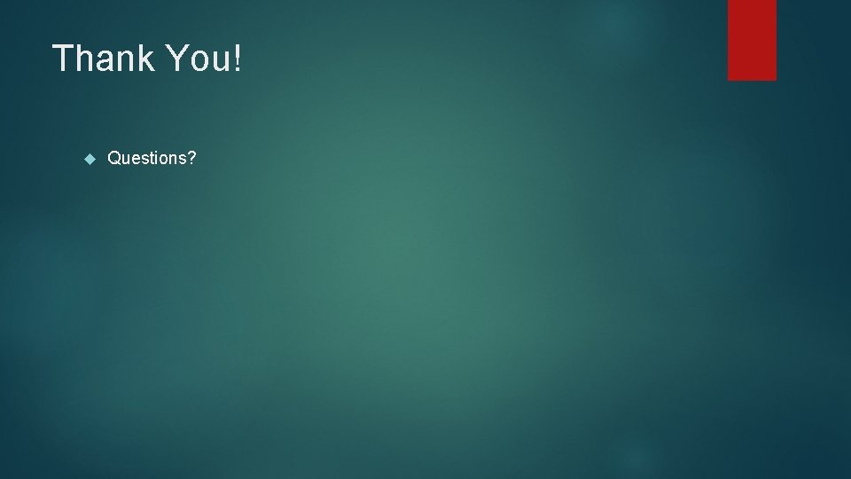 Thank You! Questions? 