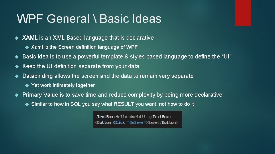 WPF General  Basic Ideas XAML is an XML Based language that is declarative