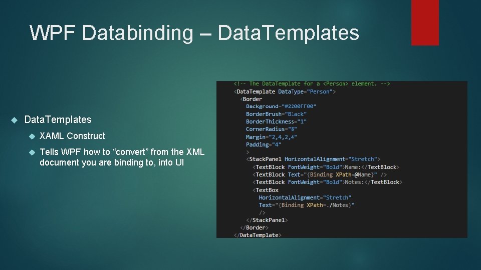 WPF Databinding – Data. Templates XAML Construct Tells WPF how to “convert” from the