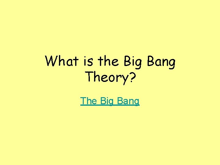 What is the Big Bang Theory? The Big Bang 