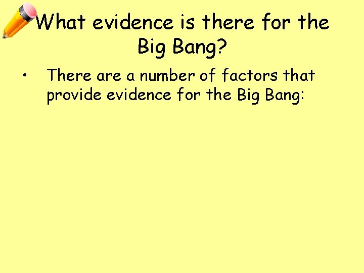 What evidence is there for the Big Bang? • There a number of factors