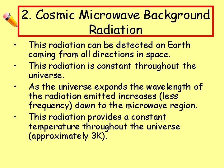 2. Cosmic Microwave Background Radiation • • This radiation can be detected on Earth